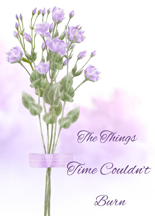 The Things Time Couldn’t Burn – Printable Romantic Card